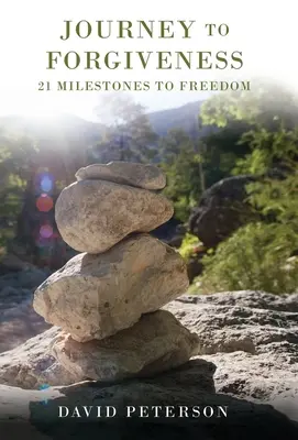 Podróż do przebaczenia: 21 kamieni milowych do wolności - Journey to Forgiveness: 21 Milestones to Freedom