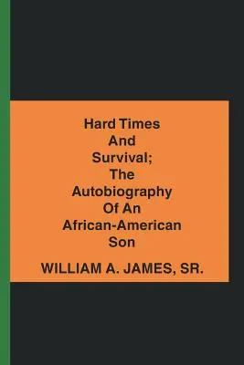 Ciężkie czasy i przetrwanie; autobiografia afroamerykańskiego syna - Hard Times and Survival; the Autobiography of an African-American Son