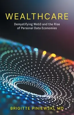 Wealthcare: Demistyfikacja Web3 i rozwój ekonomii danych osobowych - Wealthcare: Demystifying Web3 and the Rise of Personal Data Economies