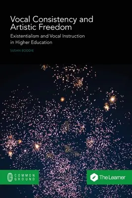 Spójność wokalna i wolność artystyczna: Egzystencjalizm i kształcenie wokalne w szkolnictwie wyższym - Vocal Consistency and Artistic Freedom: Existentialism and Vocal Instruction in Higher Education