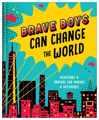 Odważni chłopcy mogą zmienić świat: Modlitwy i nabożeństwa, które zmieniają świat na lepsze - Brave Boys Can Change the World: Devotions and Prayers for Making a Difference