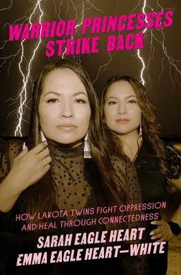 Wojownicze księżniczki kontratakują: jak bliźniaczki Lakota walczą z uciskiem i leczą się poprzez więzi - Warrior Princesses Strike Back: How Lakota Twins Fight Oppression and Heal Through Connectedness