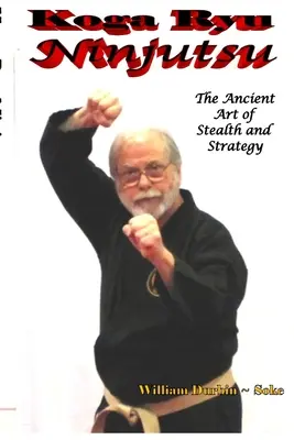 Koga Ryu Ninjutsu: Starożytna sztuka skradania się i strategii (poprawiona) - Koga Ryu Ninjutsu: The Ancient Art of Stealth and Strategy (revised)