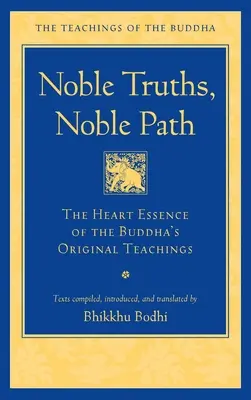 Szlachetne prawdy, szlachetna ścieżka: Esencja serca oryginalnych nauk Buddy - Noble Truths, Noble Path: The Heart Essence of the Buddha's Original Teachings