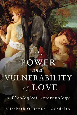 Moc i wrażliwość miłości: Antropologia teologiczna - Power and Vulnerability of Love: A Theological Anthropology