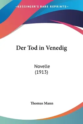 Der Tod in Venedig: Powieść (1913) - Der Tod in Venedig: Novelle (1913)