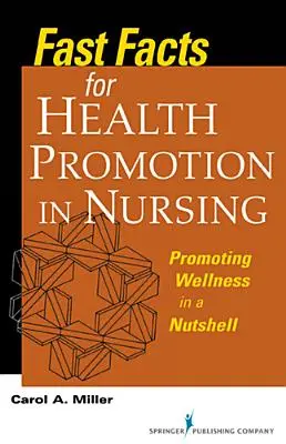 Szybkie fakty dotyczące promocji zdrowia w pielęgniarstwie: Promowanie dobrego samopoczucia w pigułce - Fast Facts for Health Promotion in Nursing: Promoting Wellness in a Nutshell