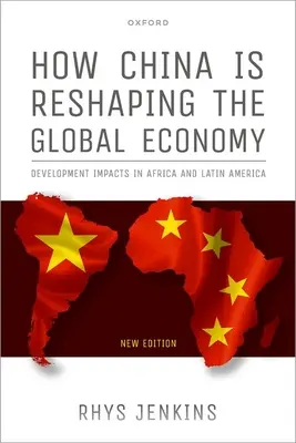 Jak Chiny zmieniają globalną gospodarkę: Wpływ na rozwój w Afryce i Ameryce Łacińskiej, wydanie drugie - How China Is Reshaping the Global Economy: Development Impacts in Africa and Latin America, Second Edition