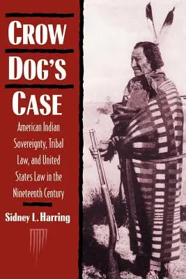 Crow Dog's Case: Suwerenność Indian amerykańskich, prawo plemienne i prawo Stanów Zjednoczonych w XIX wieku - Crow Dog's Case: American Indian Sovereignty, Tribal Law, and United States Law in the Nineteenth Century