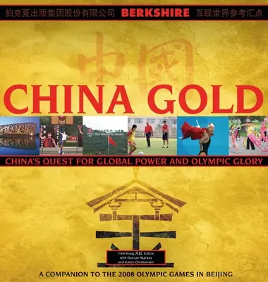 China Gold, A Companion to the 2008 Olympic Games in Beijing: Wzrost globalnej potęgi Chin i olimpijska chwała - China Gold, A Companion to the 2008 Olympic Games in Beijing: China's Rise to Global Power and Olympic Glory