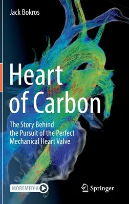 Serce z węgla: historia poszukiwania idealnej mechanicznej zastawki serca - Heart of Carbon: The Story Behind the Pursuit of the Perfect Mechanical Heart Valve