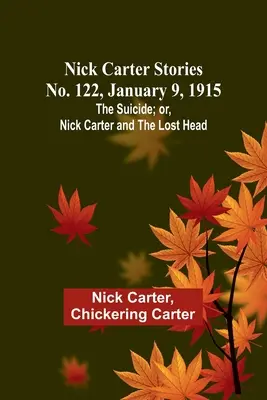 Nick Carter Stories nr 122, 9 stycznia 1915: Samobójstwo; lub, Nick Carter i zagubiona głowa - Nick Carter Stories No. 122, January 9, 1915: The suicide; or, Nick Carter and the lost head