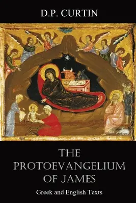 Protoewangelia Jakuba: Teksty greckie i angielskie - The Protoevangelium of James: Greek and English Texts