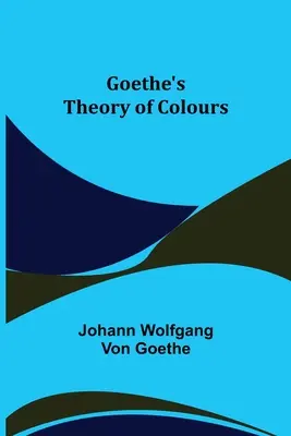 Teoria kolorów Goethego - Goethe's Theory of Colours