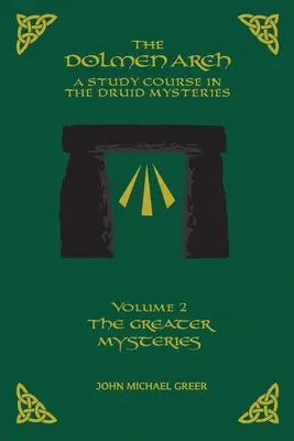 The DOLMEN ARCH: Kurs studyjny w tajemnicach druidów, tom 2: Większe tajemnice - The DOLMEN ARCH a Study Course in the Druid Mysteries Volume 2 the Greater Mysteries