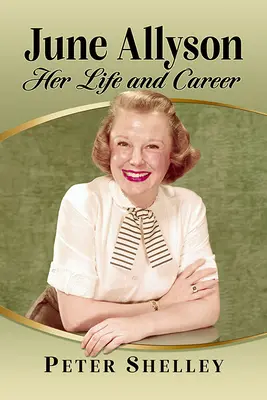 June Allyson: jej życie i kariera - June Allyson: Her Life and Career