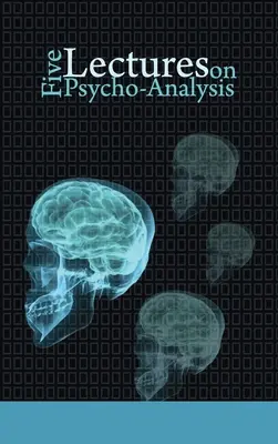 Pięć wykładów na temat psychoanalizy - Five Lectures on Psycho-Analysis