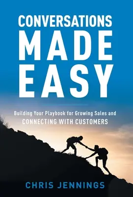 Conversations Made Easy: Building Your Playbook for Growing Sales and Connecting with Customers (Łatwe prowadzenie rozmów: jak zwiększyć sprzedaż i nawiązać kontakt z klientem) - Conversations Made Easy: Building Your Playbook for Growing Sales and Connecting with Customers