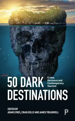 50 Dark Destinations: Przestępczość i współczesna turystyka - 50 Dark Destinations: Crime and Contemporary Tourism