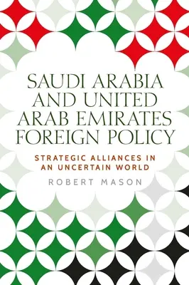 Arabia Saudyjska i Zjednoczone Emiraty Arabskie: Polityka zagraniczna i strategiczne sojusze w niepewnym świecie - Saudi Arabia and the United Arab Emirates: Foreign Policy and Strategic Alliances in an Uncertain World