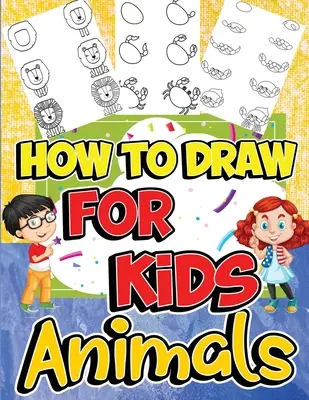 Jak rysować zwierzęta dla dzieci: Naucz się rysować zabawnie i łatwo dzięki przewodnikowi rysowania krok po kroku - How to Draw Animals for Kids: Learn to Draw Fun & Easy with Step by Step Drawing Guide