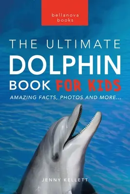 Delfiny Najlepsza książka o delfinach dla dzieci: ponad 100 niesamowitych faktów o delfinach, zdjęcia, quiz + więcej - Dolphins The Ultimate Dolphin Book for Kids: 100+ Amazing Dolphin Facts, Photos, Quiz + More