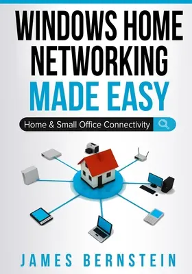 Windows Home Networking Made Easy: Łączność w domu i małym biurze - Windows Home Networking Made Easy: Home and Small Office Connectivity