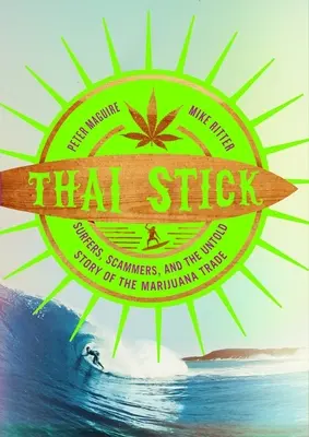 Thai Stick: Surferzy, oszuści i nieopowiedziana historia handlu marihuaną - Thai Stick: Surfers, Scammers, and the Untold Story of the Marijuana Trade