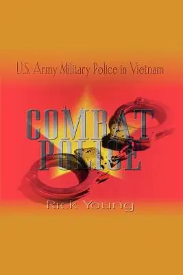 Combat Police: Żandarmeria Wojskowa Armii Stanów Zjednoczonych w Wietnamie - Combat Police: U.S. Army Military Police in Vietnam