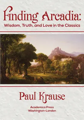 Odnaleźć Arkadię: mądrość, prawda i miłość w klasyce - Finding Arcadia: Wisdom, Truth, and Love in the Classics