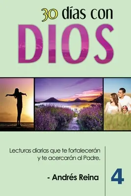 30 Das con Dios (Volumen 4): Codzienne wykłady, które wzmacniają i zbliżają do Ojca - 30 Das con Dios (Volumen 4): Lecturas diarias que te fortalecern y te acercarn al Padre