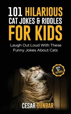 101 przezabawnych kocich dowcipów i zagadek dla dzieci: Śmiej się głośno z tych zabawnych dowcipów o kotach (z ponad 35 zdjęciami)! - 101 Hilarious Cat Jokes & Riddles For Kids: Laugh Out Loud With These Funny Jokes About Cats (WITH 35+ PICTURES)!