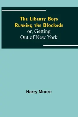 The Liberty Boys Running the Blockade, czyli jak wydostać się z Nowego Jorku - The Liberty Boys Running the Blockade; or, Getting Out of New York