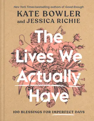 The Lives We Actually Have: 100 błogosławieństw na niedoskonałe dni - The Lives We Actually Have: 100 Blessings for Imperfect Days