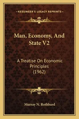 Człowiek, gospodarka i państwo V2: Traktat o zasadach ekonomicznych (1962) - Man, Economy, And State V2: A Treatise On Economic Principles (1962)