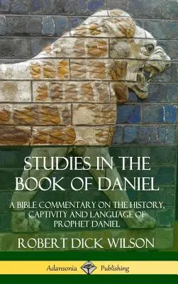 Studia nad Księgą Daniela: komentarz biblijny do historii, niewoli i języka proroka Daniela (Hardcover) - Studies in the Book of Daniel: A Bible Commentary on the History, Captivity and Language of Prophet Daniel (Hardcover)