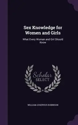 Wiedza o seksie dla kobiet i dziewcząt: Co każda kobieta i dziewczyna wiedzieć powinna - Sex Knowledge for Women and Girls: What Every Woman and Girl Should Know