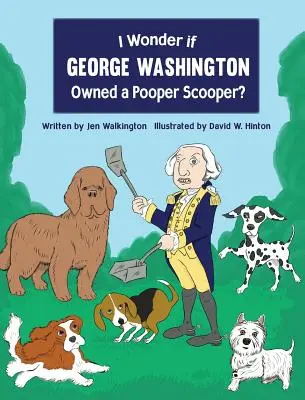 Zastanawiam się, czy George Washington posiadał odkurzacz? - I Wonder if George Washington Owned a Pooper Scooper?