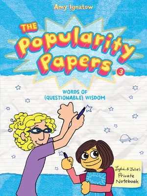 The Popularity Papers: Księga trzecia: Słowa (wątpliwej) mądrości od Lydii Goldblatt i Julie Graham-Chang - The Popularity Papers: Book Three: Words of (Questionable) Wisdom from Lydia Goldblatt & Julie Graham-Chang