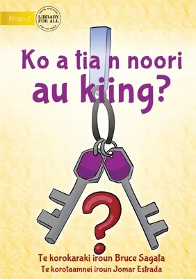Czy widziałeś moje klucze? - Ko a tia n noori au kiing? (Te Kiribati) - Have You Seen My Keys? - Ko a tia n noori au kiing? (Te Kiribati)