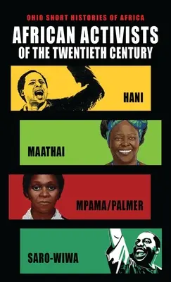 Afrykańscy aktywiści XX wieku: Hani, Maathai, Mpama/Palmer, Saro-Wiwa - African Activists of the Twentieth Century: Hani, Maathai, Mpama/Palmer, Saro-Wiwa