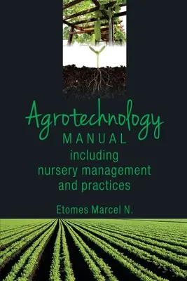 Podręcznik agrotechniki: W tym zarządzanie i praktyki szkółkarskie - Agrotechnology Manual: Including Nursery Management and Practices