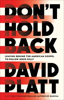 Don't Hold Back: Porzucając amerykańską ewangelię, by w pełni podążać za Jezusem - Don't Hold Back: Leaving Behind the American Gospel to Follow Jesus Fully