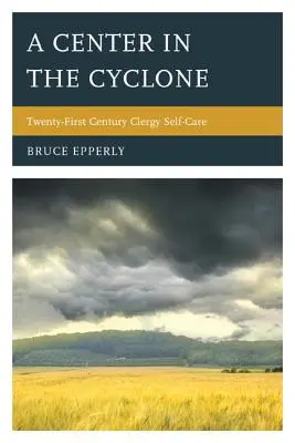 Centrum w cyklonie: Samoopieka duchowieństwa w XXI wieku - A Center in the Cyclone: Twenty-First Century Clergy Self-Care