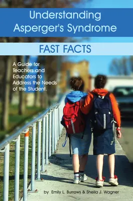 Zrozumieć zespół Aspergera: Szybkie fakty: Przewodnik dla nauczycieli i wychowawców w celu zaspokojenia potrzeb ucznia - Understanding Asperger's Syndrome: Fast Facts: A Guide for Teachers and Educators to Address the Needs of the Student