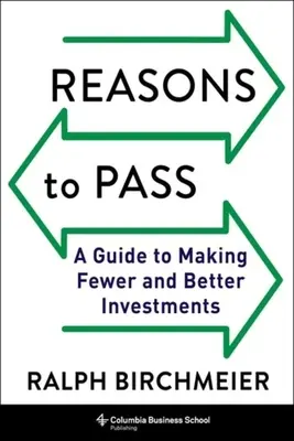 Reasons to Pass: Przewodnik po dokonywaniu mniejszej liczby lepszych inwestycji - Reasons to Pass: A Guide to Making Fewer and Better Investments