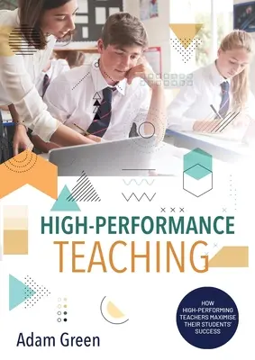 Wysokowydajne nauczanie: Jak wysokowydajni nauczyciele maksymalizują sukces swoich uczniów - High-Performance Teaching: How high-performing teachers maximise their students' success