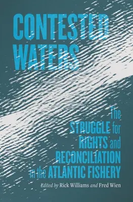 Sporne wody: Walka o prawa i pojednanie w rybołówstwie atlantyckim - Contested Waters: The Struggle for Rights and Reconciliation in the Atlantic Fishery