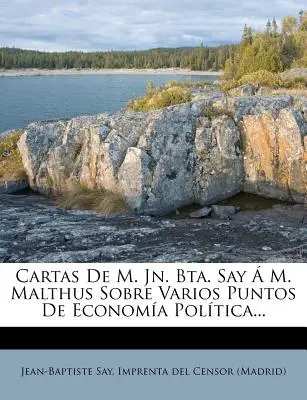 Cartas De M. Jn. Bta. Say M. Malthus Sobre Varios Puntos De Economa Poltica... - Cartas De M. Jn. Bta. Say  M. Malthus Sobre Varios Puntos De Economa Poltica...