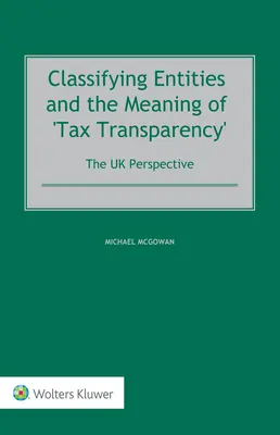 Klasyfikacja podmiotów i znaczenie „przejrzystości podatkowej”: Perspektywa Wielkiej Brytanii - Classifying Entities and the Meaning of 'Tax Transparency': The UK Perspective